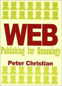 Web Publishing for Genealogy - Peter Christian