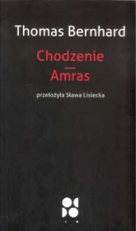 Chodzenia. Amras - Thomas Bernhard, Sława Lisiecka