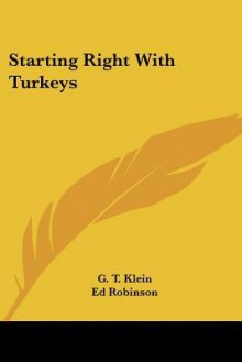 Starting Right with Turkeys - G.T. Klein, Ed Robinson