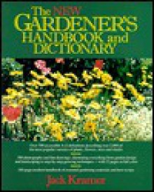 The New Gardener's Handbook And Dictionary - Jack Kramer