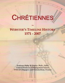 Chre'tiennes: Webster's Timeline History, 1571 - 2007 - Icon Group International