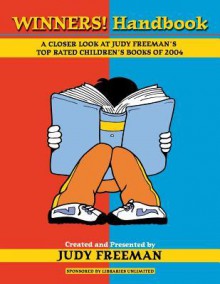 The Winners! Handbook: A Closer Look at Judy Freeman's Top-Rated Children's Books of 2004 - Judy Freeman