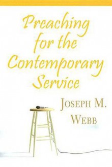 Preaching for the Contemporary Service - Joseph M. Webb