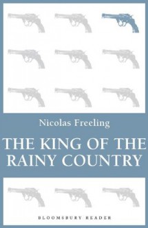 The King of the Rainy Country (Bloomsbury Reader) - Nicolas Freeling