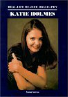 Katie Holmes: A Real-Life Reader Biography - Sue Boulais