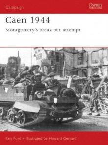 Caen 1944: Montgomery's break-out attempt - Ken Ford