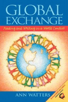 Global Exchange: Reading and Writing in a World Context - Ann Watters