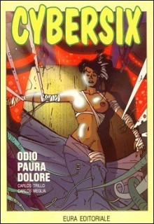 Cybersix n. 26: Odio paura dolore - Carlos Trillo, Carlos Meglia