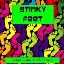 Stinky Feet - A Rhyming Picture Book - Donna Danielle McCartney