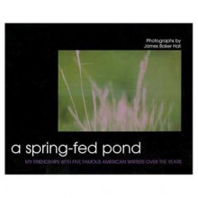 A Spring Fed Pond: My Friendship With Five Kentucky Writers - James Baker Hall