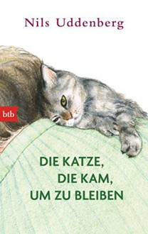 Die Katze, die kam, um zu bleiben - Nils Uddenberg, Hanna Granz