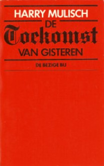 De Toekomst van Gisteren - Harry Mulisch