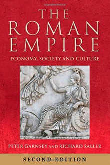 The Roman Empire: Economy, Society and Culture - Peter Garnsey, Richard Saller, Jas Elsner, Martin Goodman, Richard Gordon, Greg Woolf