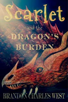 Scarlet and the Dragon's Burden (The Scarlet Hopewell Series Book 2) - Brandon Charles West