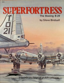 Superfortress, the Boeing B-29 - Aircraft Specials series (6028) - Steve Birdsall