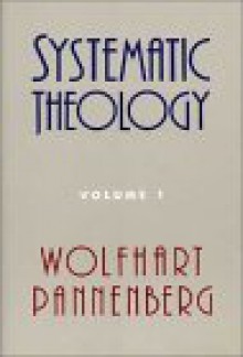 Systematic Theology, Volume 1 - Wolfhart Pannenberg