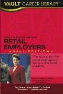 Vault Guide to the Top Retail Employers, 2007 Edition - Vault Editors