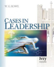 Cases in Leadership - W. Glenn Rowe