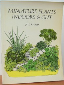 Miniature plants indoors & out (The Scribner garden library) - Jack Kramer