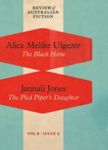 The Black Horse / The Pied Piper's Daughter (RAF Volume 8: Issue 2) - Alice Melike Ulgezer, Jannali Jones