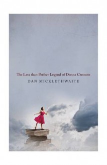 The Less Than Perfect Legend of Donna Creosote - Dan Micklethwaite