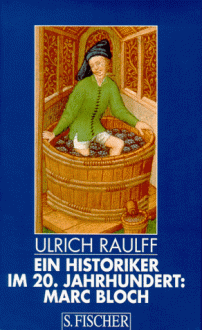 Ein Historiker Im 20. Jahrhundert: Marc Bloch (German Edition) - Ulrich Raulff