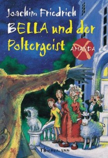 Bella und der Poltergeist (Amanda X, #2) - Joachim Friedrich, Edda Skibbe