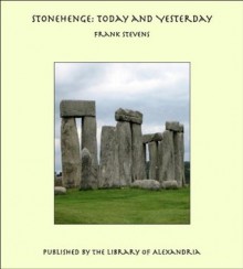 Stonehenge: Today and Yesterday - Frank Stevens