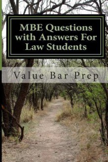 MBE Questions with Answers for Law Students: The MBE Contributes 35 Percent of Your Final Examination Score. This Makes It an Important Area of Law Study. Value Bar Prep Brings You Questions Taken Directly from the Mind-Set of the Bar Examiners. - Value Bar