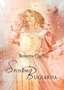 Sposami, bugiarda - Roberta Ciuffi, Romance Cover Graphic