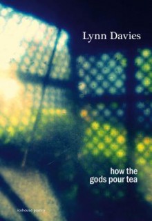 How the Gods Pour Tea - Lynn Davies