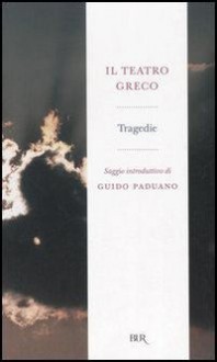 Il teatro greco. Tragedie - Guido Paduano