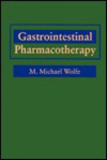 Gastrointestinal Pharmacotherapy - M. Michael Wolfe