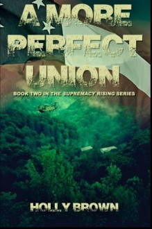 A More Perfect Union (Supremacy Rising) (Volume 2) - Holly Brown