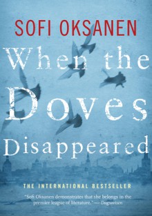 When the Doves Disappeared: A Novel - Sofi Oksanen, Lola Rogers