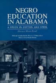 Negro Education in Alabama: A Study in Cotton and Steel - Horace Mann Bond, Wayne J. Urban, Martin Kilson