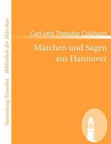 Märchen und Sagen aus Hannover - Carl Colshorn, Theodor Colshorn