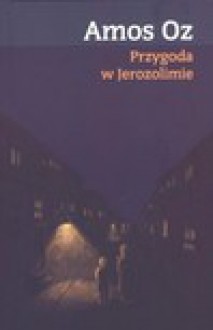 Przygoda w jerozolimie - Amos Oz