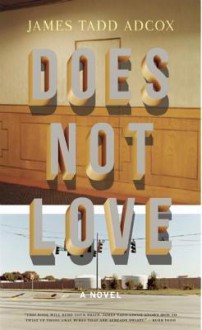 Does Not Love - James Tadd Adcox