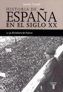 Historia de España en el siglo XX. 3. La dictadura de Franco - Javier Tusell