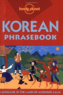 Lonely Planet Korean Phrasebook (Lonely Planet Phrasebook: Korean) - Minkyoung Kim, J. D. Hilts