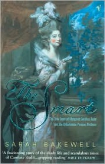 The Smart: The True Story of Margaret Caroline Rudd and the Unfortunate Perreau Brothers - Sarah Bakewell