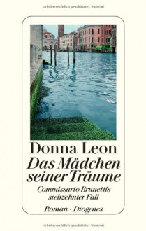 Das Mädchen Seiner Träume: Commissario Brunettis Siebzehnter Fall: Roman - Donna Leon, Christa E. Seibicke