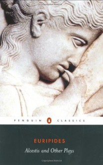 Alcestis and Other Plays - Philip Vellacott, Euripides