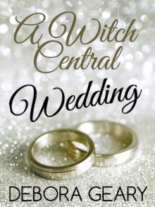 A Witch Central Wedding - Debora Geary