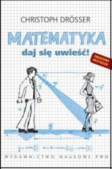 Matematyka. Daj się Uwieść! - Christoph Drösser