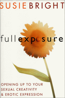 Full Exposure: Opening Up to Sexual Creativity and Erotic Expression - Susie Bright