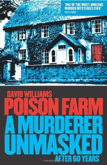 Poison Farm: A Murderer Unmasked After 60 Years - David John Williams