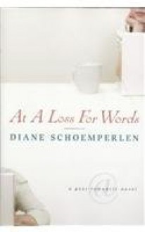 At a Loss For Words: a Post-Romantic Novel - Diane Schoemperlen