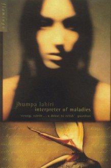 Interpreter of Maladies: Stories of Bengal, Boston and Beyond - Jhumpa Lahiri